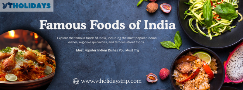 Famous Foods of India – Most Popular Indian Dishes You Must Try